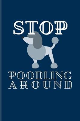 Book cover for Stop Poodling Around