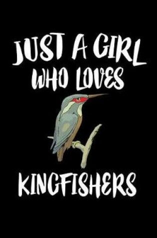 Cover of Just A Girl Who Loves Kingfishers