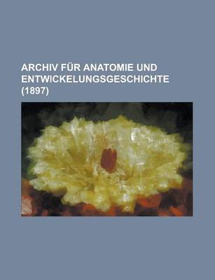 Book cover for Archiv Fur Anatomie Und Entwickelungsgeschichte (1897)