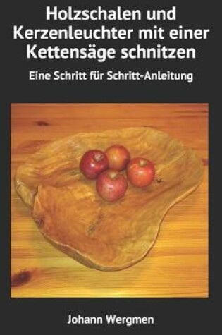 Cover of Holzschalen und Kerzenleuchter mit einer Kettensäge schnitzen