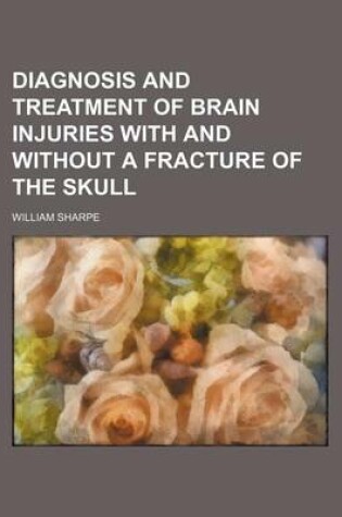 Cover of Diagnosis and Treatment of Brain Injuries with and Without a Fracture of the Skull