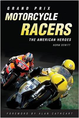 Book cover for Grand Prix Motorcycle Racers: The American Heroes