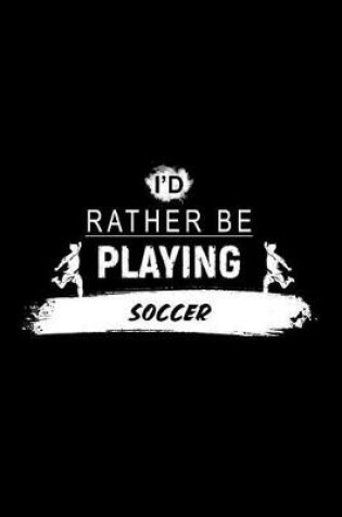 Cover of I'd Rather Be Playing Soccer