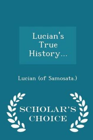 Cover of Lucian's True History... - Scholar's Choice Edition