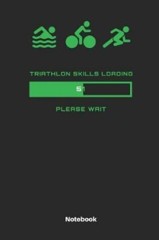 Cover of Triathlon Skills Loading 51 Please Wait Notebook