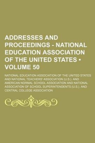 Cover of Addresses and Proceedings - National Education Association of the United States (Volume 50)