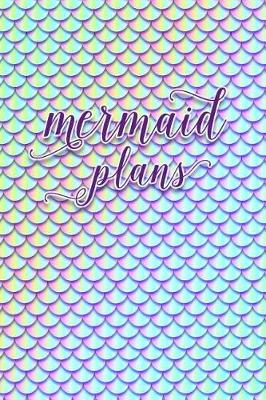 Book cover for 2019 Weekly Planner Mermaid Plans 134 Pages