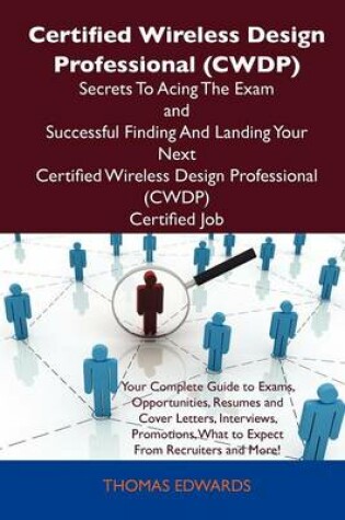 Cover of Certified Wireless Design Professional (Cwdp) Secrets to Acing the Exam and Successful Finding and Landing Your Next Certified Wireless Design Profess