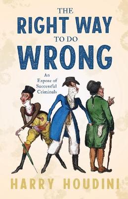 Book cover for The Right Way To Do Wrong - An Expose Of Successful Criminals