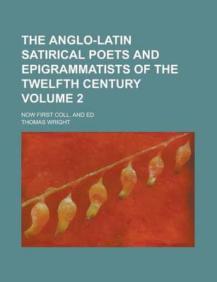 Book cover for The Anglo-Latin Satirical Poets and Epigrammatists of the Twelfth Century; Now First Coll. and Ed Volume 2