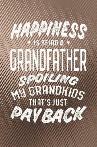 Cover of Happiness Is Being A Grandfather Spoiling My Grandkids That's Just Payback