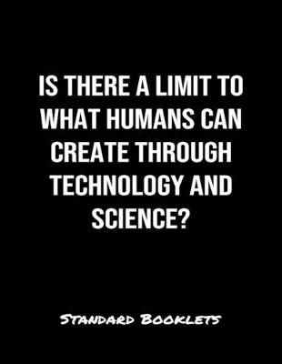 Book cover for Is There A Limit To What Humans Can Create Through Technology And Science?