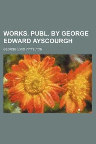 Cover of Works. Publ. by George Edward Ayscourgh