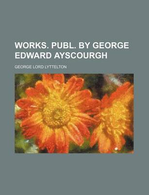 Book cover for Works. Publ. by George Edward Ayscourgh