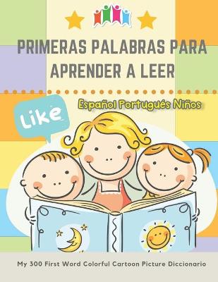 Book cover for Primeras Palabras Para Aprender A Leer Espanol Portugues Ninos. My 300 First Word Colorful Cartoon Picture Diccionario