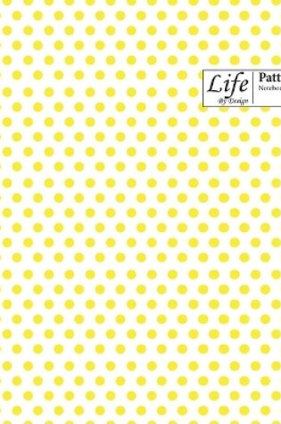 Cover of Life By Design Pattern Notebook, Wide Ruled Dotted Lines, 100 Sheets (Large 8 x 10 In) Yellow Cover