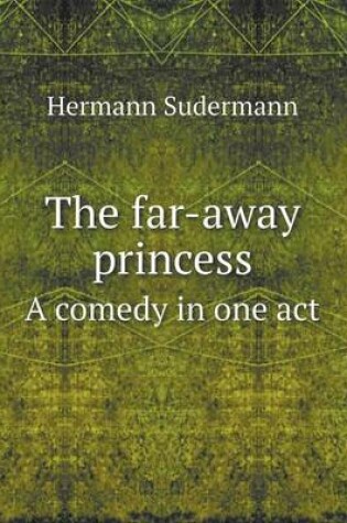 Cover of The far-away princess A comedy in one act