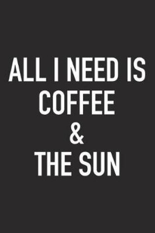 Cover of All I Need Is Coffee and the Sun