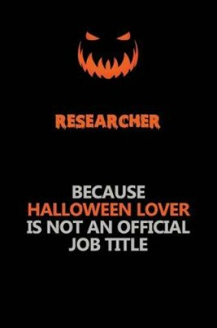 Cover of Researcher Because Halloween Lover Is Not An Official Job Title