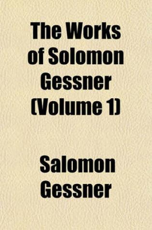 Cover of The Works of Solomon Gessner Volume 1