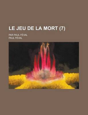 Book cover for Le Jeu de La Mort; Par Paul Feval (7 )