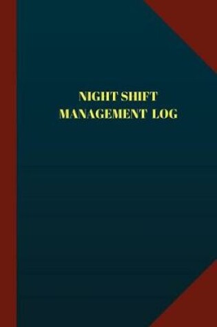 Cover of Night Shift Management Log (Logbook, Journal - 124 Pages 6x9 Inches)