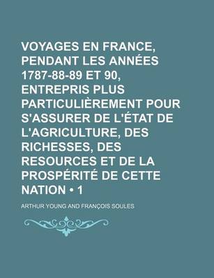 Book cover for Voyages En France, Pendant Les Annees 1787-88-89 Et 90, Entrepris Plus Particulierement Pour S'Assurer de L'Etat de L'Agriculture, Des Richesses, Des