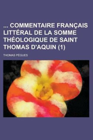 Cover of Commentaire Francais Litteral de La Somme Theologique de Saint Thomas D'Aquin (1 )