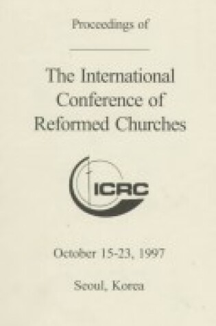 Cover of Proceedings of the International Conference of Reformed Churches, October 15- 1997, Seoul, Korea