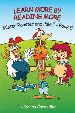 Cover of Mister Rooster and Pals! Book 5 "Learn More by Reading More"