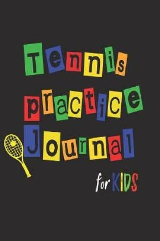 Cover of Tennis Practice Journal For Kids
