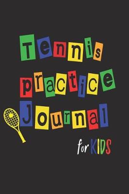 Book cover for Tennis Practice Journal For Kids