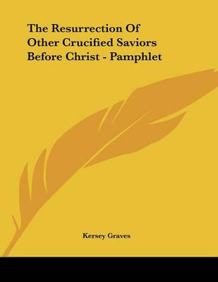 Book cover for The Resurrection of Other Crucified Saviors Before Christ - Pamphlet