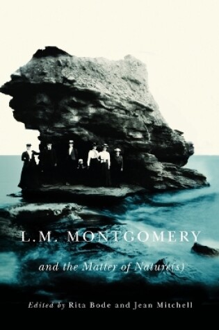 Cover of L.M. Montgomery and the Matter of Nature(s)