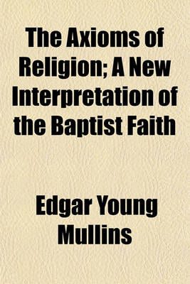 Book cover for The Axioms of Religion; A New Interpretation of the Baptist Faith