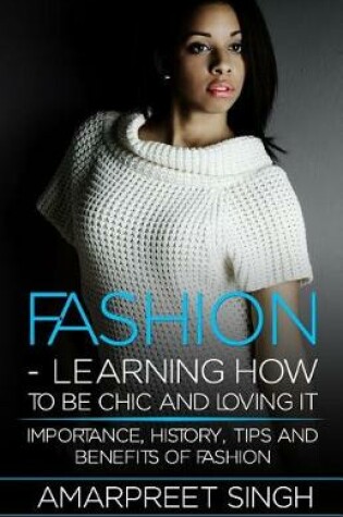 Cover of Fashion -Learning How To Be Chic and Loving It