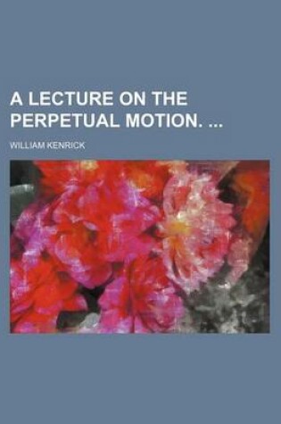 Cover of A Lecture on the Perpetual Motion.