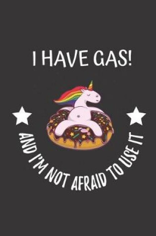 Cover of I Have Gas! And I'm Not Afraid To Use It