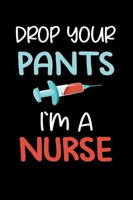 Book cover for Drop Your Pants I'm a Nurse