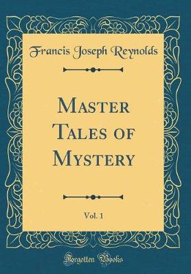 Book cover for Master Tales of Mystery, Vol. 1 (Classic Reprint)