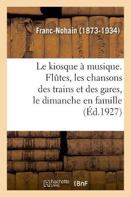 Book cover for Le kiosque à musique. Flûtes, les chansons des trains et des gares, le dimanche en famille