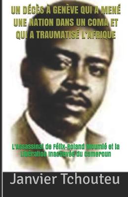 Book cover for Un Deces A Geneve Qui a Mene Une Nation Dans Un Coma Et Qui a Traumatise l'Afrique