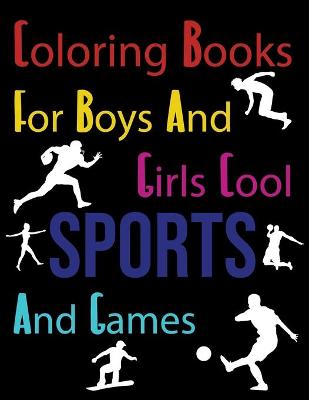 Book cover for Coloring Books For Boys And Girls Cool Sports And Games