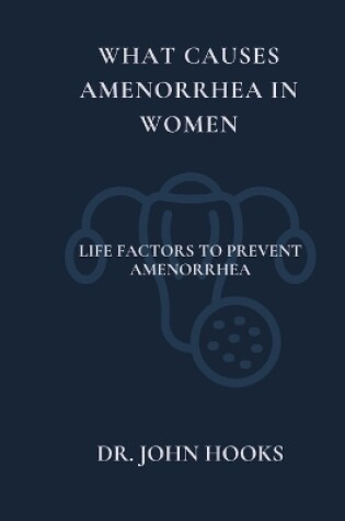 Cover of What Causes Amenorrhea in Women