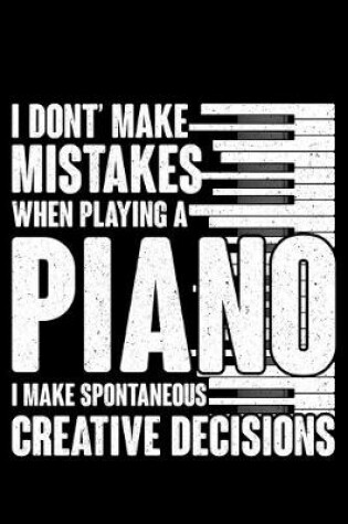 Cover of I Don't Make Mistakes When Playing Piano I Make Spontaneous Creaive Decisions