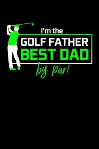 Cover of I'm The golf Father Best Dad By Par!