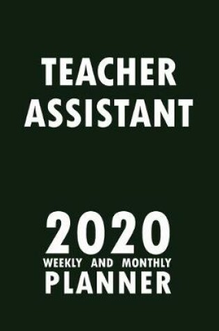 Cover of Teacher Assistant 2020 Weekly and Monthly Planner