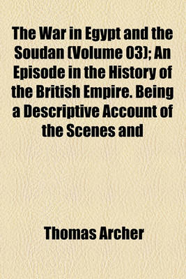 Book cover for The War in Egypt and the Soudan (Volume 03); An Episode in the History of the British Empire. Being a Descriptive Account of the Scenes and