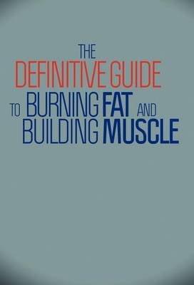 Book cover for The Definitive Guide To Burning Fat and Building Muscle