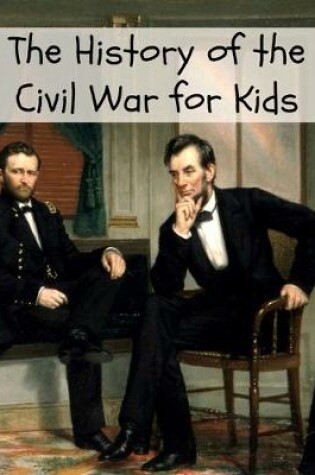 Cover of The History of the Civil War for Kids